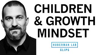 How To Correctly Praise Children To Foster Growth Mindset Dr Andrew Huberman