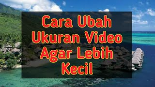 CARA MENGURANGI UKURAN VIDEO MENJADI LEBIH KECIL