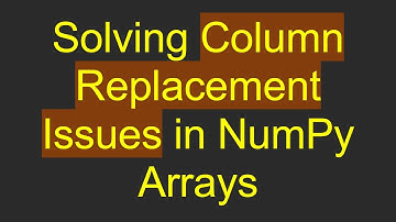 Solving Column Replacement Issues in NumPy Arrays