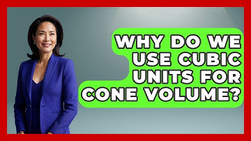 Why Do We Use Cubic Units For Cone Volume? - All About Geometry