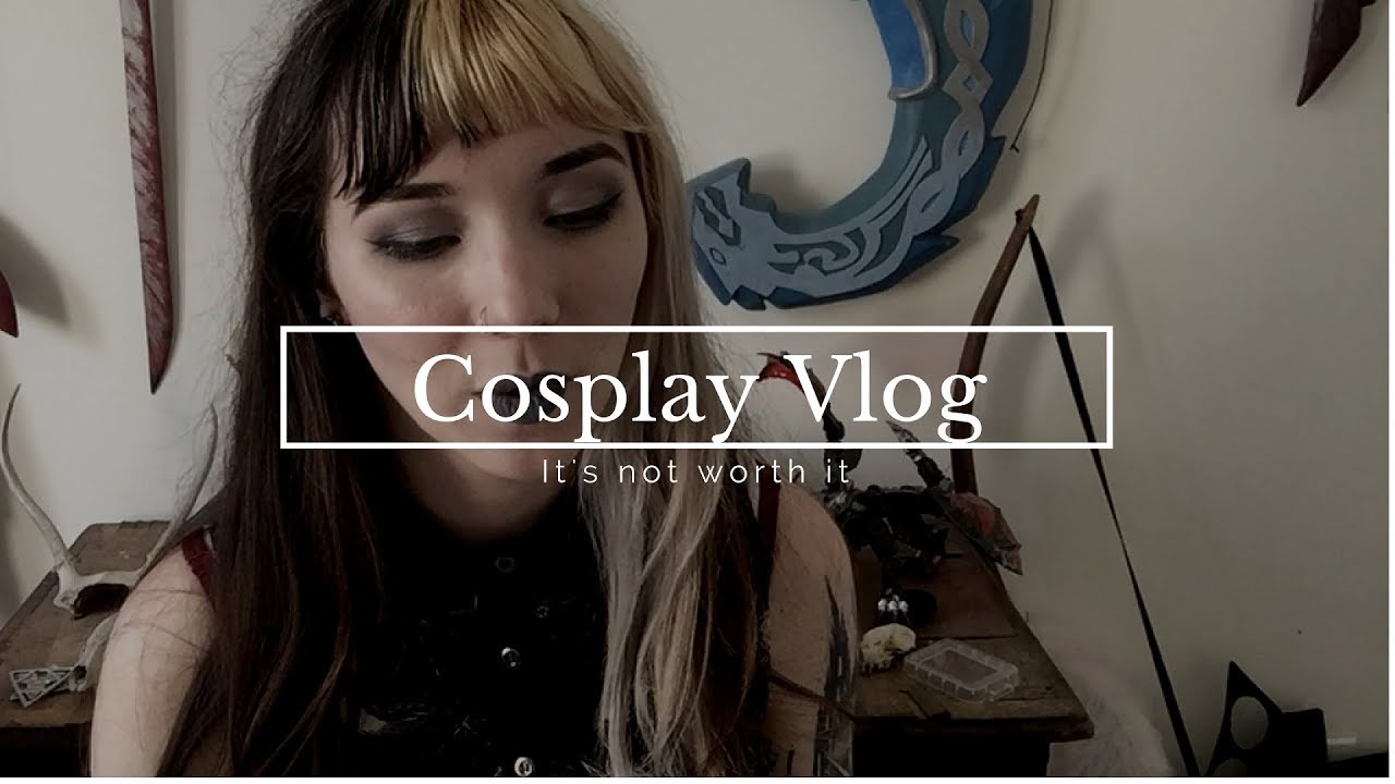 Cosplay Vlog: it isn't worth it