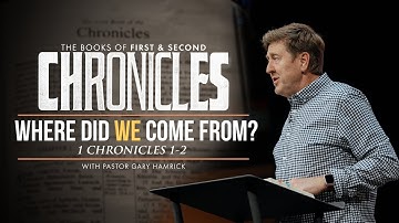 Where did we come from?  |  1 Chronicles 1-2  |  Gary Hamrick