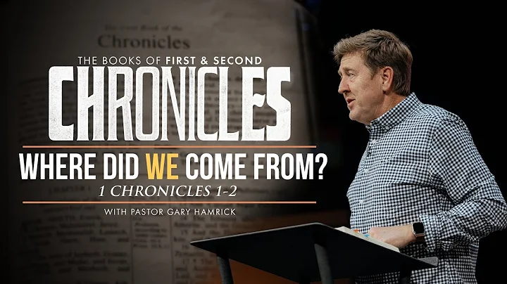 Where did we come from?  |  1 Chronicles 1-2  |  Gary Hamrick
