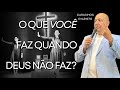 O que você faz quando Deus não faz? - Pr. Carlinhos Evaristo