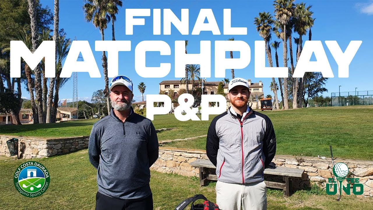 FINAL MATCHPLAY P&P - Dani Garcia vs Manolo Rubio | El Tee del Uno 🏆