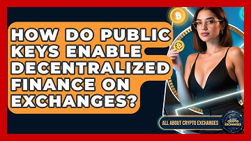 How Do Public Keys Enable Decentralized Finance on Exchanges? - All About Crypto Exchanges