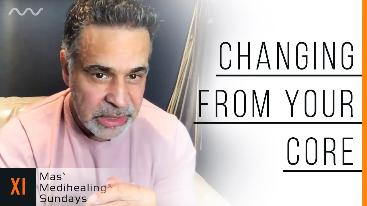 Changing from Your Core | Mas' Medihealing® Sunday