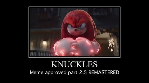 Knuckles meme approved part 2.5 Remastered