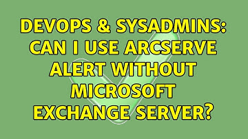 DevOps & SysAdmins: Can I use ArcServe Alert without Microsoft Exchange Server?
