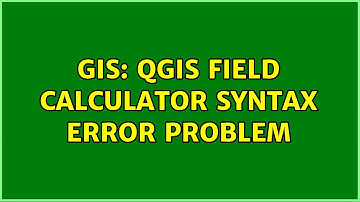 GIS: QGIS Field Calculator Syntax Error Problem