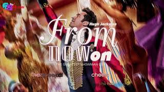 [Vietsub+Lyrics] From Now On - Hugh Jackman (The Greatest Showman OST)