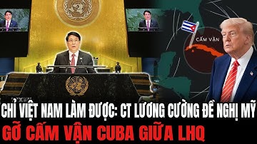 Chỉ Việt Nam Làm Được: CT Lương Cường Đề Nghị Mỹ Gỡ Cấm Vận Cuba Giữa LHQ | Hiểu Rõ Hơn