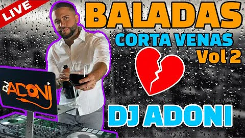 BALADAS CORTA VENAS VOL 2  Mezclada en vivo por DJ ADONI ( Las mejores baladas romnticas )