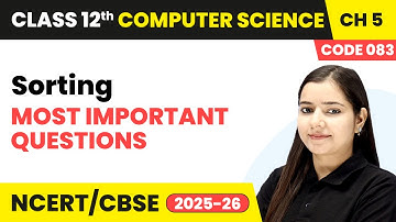 Sorting - Most Important Questions  | Chapter 5 | Class 12th | Computer Science (Code 083) | CBSE