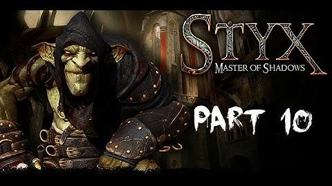 Styx: Master of Shadows - HOW DO I DO THIS (Walkthrough Part 10)