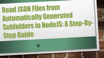 Read JSON Files from Automatically Generated Subfolders in NodeJS: A Step-By-Step Guide