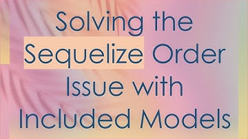 Solving the Sequelize Order Issue with Included Models