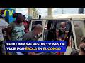 EMERGENCIA SANITARIA | Brote de Ébola en el Congo: 130 fallecidos y restricciones de viaje a EE.UU.