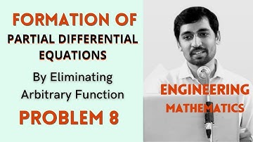 Eliminating Arbitrary Function | Problem 8 | Formation of  PARTIAL DIFFERENTIAL EQUATIONS
