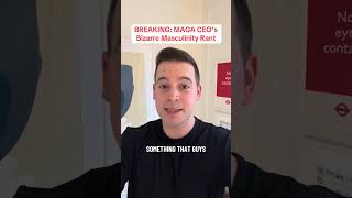 Wow: MAGA CEO Goes On BIZARRE Rant About Masculinity