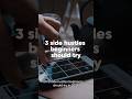 3 side hustles beginners should try