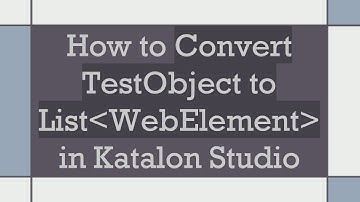 How to Convert TestObject to List WebElement  in Katalon Studio