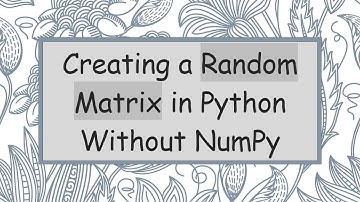 Creating a Random Matrix in Python Without NumPy