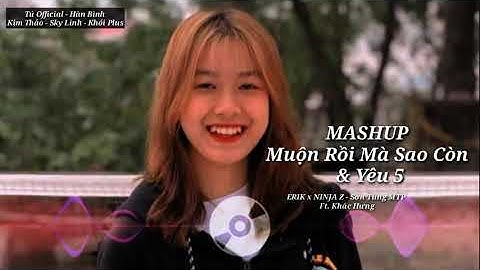 ERIK x NINJA Z - MASHUP "Muộn Rồi Mà Sao Còn" & "Yêu 5" (Ft. Khắc Hưng)