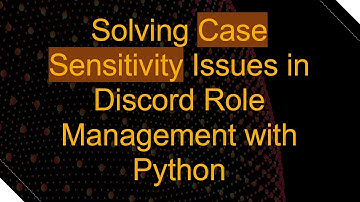 Solving Case Sensitivity Issues in Discord Role Management with Python