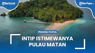 Intip Istimewanya Pulau Matan, Dekat dari Sorong Papua Barat Daya: Punya Keunikan Alam Tersendiri!