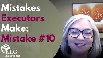 10 Mistakes Executors Make: Mistake #10
