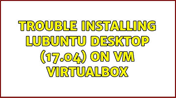 Ubuntu: Trouble installing lubuntu desktop (17.04) on VM VirtualBox (2 Solutions!!)