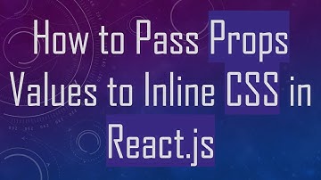 How to Pass Props Values to Inline CSS in React.js