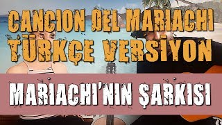 Cancion Del Mariachi Türkçe Versiyon Mariachinin Şarkısı