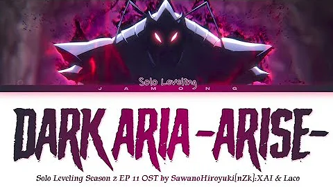 Solo Leveling Season 2 EP 11 OST FULL _DARK ARIA -ARISE-_ by SawanoHiroyuki[nZk]_XAI _ Laco (Lyrics)