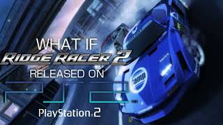 What If Ridge Racer 2(PSP) Released on PlayStation 2...