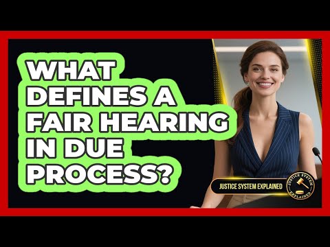 What Defines A Fair Hearing In Due Process Justice System Explained