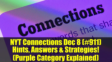 NYT Connections Dec 8 (#911) Hints, Answers & Strategies! (Purple Category Explained)