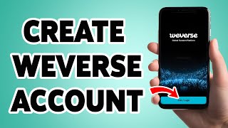 Create A Weverse Account | Weverse App Account Sign Up, Registration Guide 2025