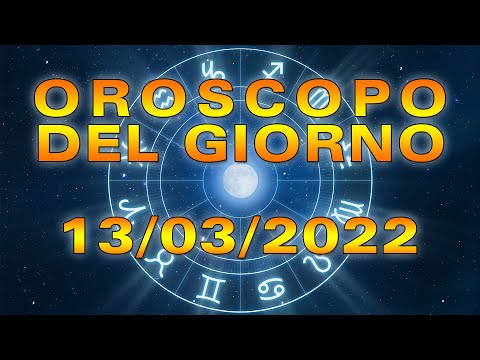 Oroscopo del Giorno Domenica 13 Marzo 2022!