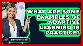 What Are Some Examples Of Adaptive Learning In Practice? - Emerging Tech Insider