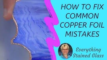 Stained Glass Copper Foiling - Rescuing Common Mistakes