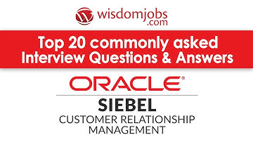 TOP 20 Siebel CRM Interview Questions and Answers 2019 | Siebel CRM Interview Questions | Wisdomjobs