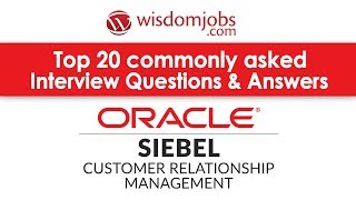 TOP 20 Siebel CRM Interview Questions and Answers 2019 | Siebel CRM Interview Questions | Wisdomjobs