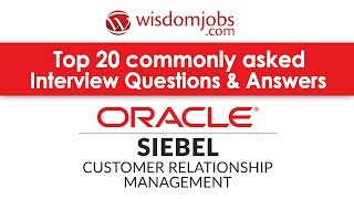 TOP 20 Siebel CRM Interview Questions and Answers 2019 Siebel CRM Interview Questions Wisdomjobs