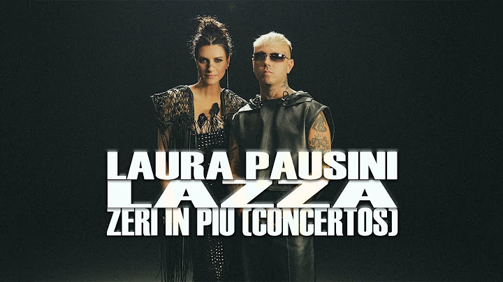 Lazza, Laura Pausini - ZERI IN PIÙ (CONCERTOS)