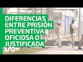 Prisión preventiva oficiosa o justificada; ¿cuáles son sus diferencias y cuándo aplica cada una?