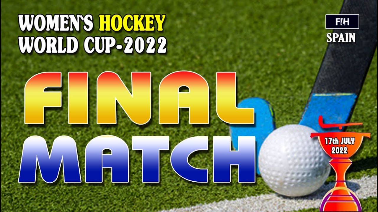WOMEN'S HOCKEY WORLD CUP 2022 II FINAL MATCH II NETHERLANDS vs