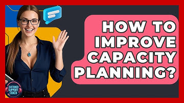 How To Improve Capacity Planning? - Customer Support Coach