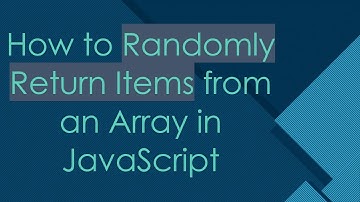 How to Randomly Return Items from an Array in JavaScript